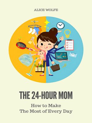 cover image of The 24-Hour Mom--How to Make the Most of Every Day